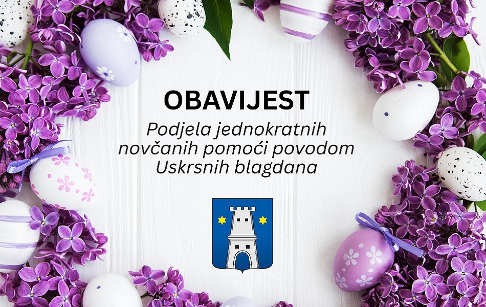 OBAVIJEST – Podjela jednokratnih novčanih pomoći povodom Uskrsnih blagdana